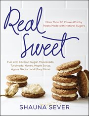 Real Sweet : More Than 80 Crave-Worthy Treats Made with Natural Sugars cover image cdn
