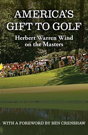 America's Gift to Golf : Herbert Warren Wind on the Masters cover image cdn