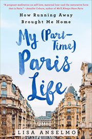 My (Part-Time) Paris Life : How Running Away Brought Me Home cover image cdn