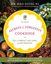 Dr. Mao's Secrets of Longevity Cookbook : Eat to Thrive, Live Long, and Be Healthy cover image cdn