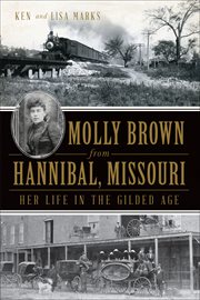 Molly Brown From Hannibal, Missouri : Her Life in the Gilded Age cover image cdn