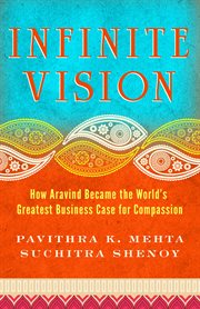 Infinite Vision : How Aravind Became the World's Greatest Business Case for Compassion cover image cdn
