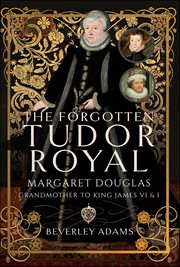The Forgotten Tudor Royal : Margaret Douglas, Grandmother To King James Vi & I cover image cdn