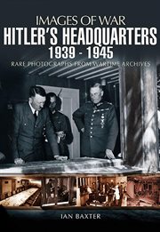 Hitler's Headquarters, 1939-1945 : Rare Photographs from Wartime Archives cover image cdn