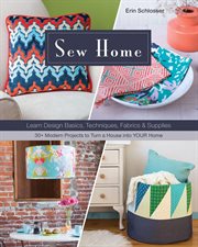 Sew Home : Learn Design Basics, Techniques, Fabrics & Supplies: 30+ Modern Projects to Turn a House into YOUR H cover image cdn