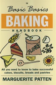 The Basic Basics Baking Handbook : All You Need to Know to Bake Successful Cakes, Biscuits, Breads and Pastries cover image cdn