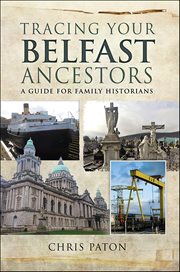 Tracing Your Belfast Ancestors : A Guide for Family Historians cover image cdn