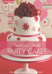 Sweet and Simple Party Cakes : Over 40 Pretty Cakes for Perfect Celebrations cover image cdn
