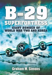 B-29 Superfortress : Giant Bomber of World War Two and Korea cover image cdn