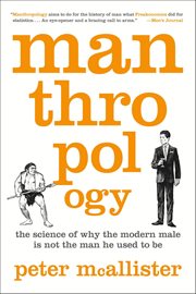 Manthropology : The Science of Why the Modern Male Is Not the Man He Used to Be cover image cdn