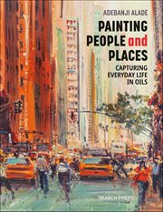 Painting People and Places : Capturing Everyday Life In Oils cover image cdn