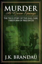 Murder at Green Springs : The True Story of the Hall Case, Firestorm of Prejudices cover image cdn