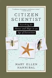 Citizen Scientist : Searching for Heroes and Hope in an Age of Extinction cover image cdn