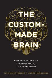 The Custom-Made Brain : Cerebral Plasticity, Regeneration, and Enhancement cover image cdn