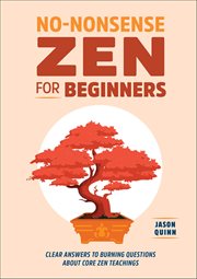 No-Nonsense Zen for Beginners : Clear Answers to Burning Questions About Core Zen Teachings cover image cdn