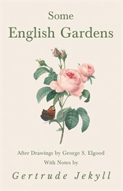 Some English Gardens - After Drawings by George S. Elgood - With Notes by Gertrude Jekyll cover image cdn