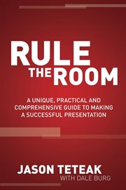 Rule the Room : A Unique, Practical and Comprehensive Guide to Making a Successful Presentation cover image cdn