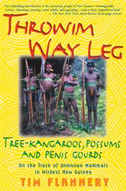 Throwim Way Leg : Tree-Kangaroos, Possums, and Penis Gourds: On the Track of Unknown Mammals in Wildest New Guinea cover image cdn