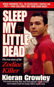 Sleep My Little Dead : The True Story of the Zodiac Killer cover image cdn