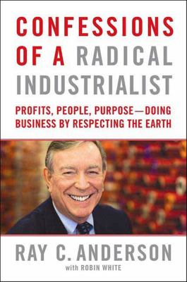 Confessions of a Radical Industrialist : Profits, People, Purpose-Doing Business by Respecting the Earth cover image cdn