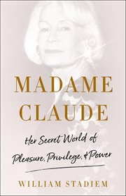 Madame Claude : Her Secret World of Pleasure, Privilege, & Power cover image cdn