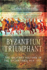 Byzantium Triumphant : The Military History of the Byzantines 959–1025 cover image cdn