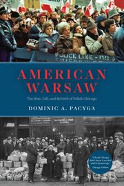 American Warsaw : The Rise, Fall, and Rebirth of Polish Chicago cover image cdn