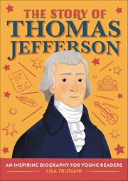 The Story of Thomas Jefferson : An Inspiring Biography for Young Readers cover image cdn