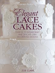 Elegant Lace Cakes : Over 25 Contemporary and Delicate Cake Decorating Designs cover image cdn