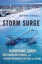 Storm Surge : Hurricane Sandy, Our Changing Climate, and Extreme Weather of the Past and Future cover image cdn