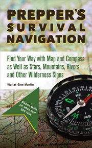Prepper's Survival Navigation : Find Your Way with Map and Compass as well as Stars, Mountains, Rivers and other Wilderness Signs cover image cdn