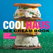 Coolhaus Ice Cream Book : Custom-Built Sandwiches with Crazy-Good Combos of Cookies, Ice Creams, Gelatos, and Sorbets cover image cdn