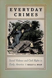 Everyday Crimes : Social Violence and Civil Rights in Early America cover image cdn