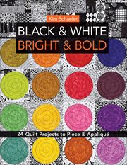 Black & White, Bright & Bold : 24 Quilt Projects to Piece & Appliqué cover image cdn