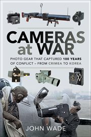 Cameras at War : Photo Gear that Captured 100 Years of Conflict - From Crimea to Korea cover image cdn