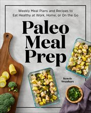 Paleo Meal Prep : Weekly Meal Plans And Recipes To Eat Healthy At Work, Home, Or On The Go cover image cdn