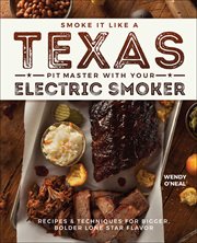 Smoke It Like a Texas Pit Master With Your Electric Smoker : Recipes and Techniques for Bigger, Bolder Lone Star Flavor cover image cdn