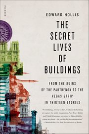 The Secret Lives of Buildings : From the Ruins of the Parthenon to the Vegas Strip in Thirteen Stories cover image cdn