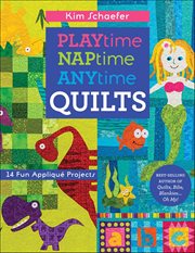 Playtime, Naptime, Anytime Quilts : 14 Fun Appliqué Projects cover image cdn