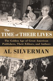 The Time of Their Lives : The Golden Age of Great American Book Publishers, Their Editors, and Authors cover image cdn