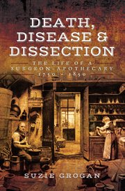 Death, Disease & Dissection : The Life of a Surgeon–Apothecary 1750–1850 cover image cdn