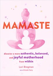 Mamaste : Discover a More Authentic, Balanced, and Joyful Motherhood from Within cover image cdn