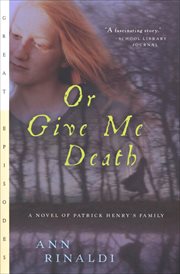 Or Give Me Death : A Novel of Patrick Henry's Family cover image cdn