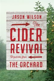 The Cider Revival : Dispatches from the Orchard cover image cdn