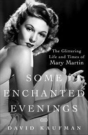 Some Enchanted Evenings : The Glittering Life and Times of Mary Martin cover image cdn