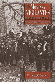 Montana Vigilantes, 1863-1870 : Gold, Guns and Gallows cover image cdn