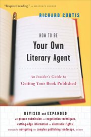 How to Be Your Own Literary Agent : An Insider's Guide to Getting Your Book Published cover image cdn
