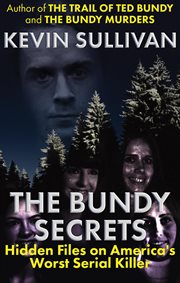 The Bundy Secrets : Hidden Files on America's Worst Serial Killer cover image cdn