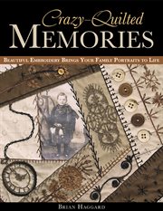 Crazy-Quilted Memories : Beautiful Embroidery Brings Your Family Portraits to Life cover image cdn