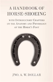 A Handbook of Horse-Shoeing with Introductory Chapters on the Anatomy and Physiology of the Horse cover image cdn